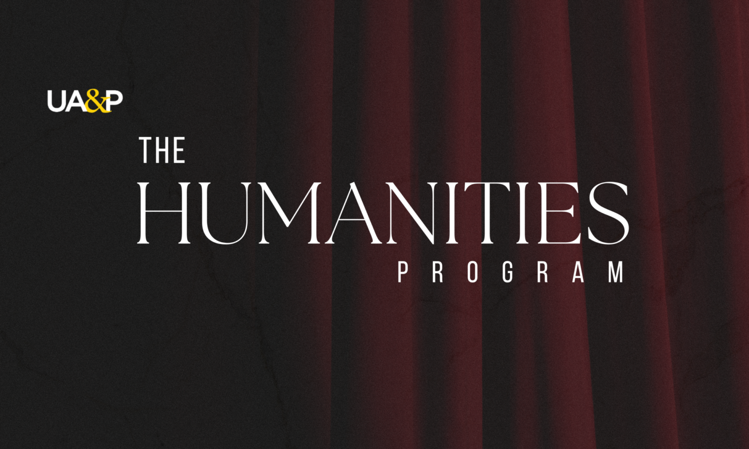 Humanities Program UA&P Proficient Workers. Exemplary Citizens Humanities Program UA&P Proficient Workers. Exemplary Citizens